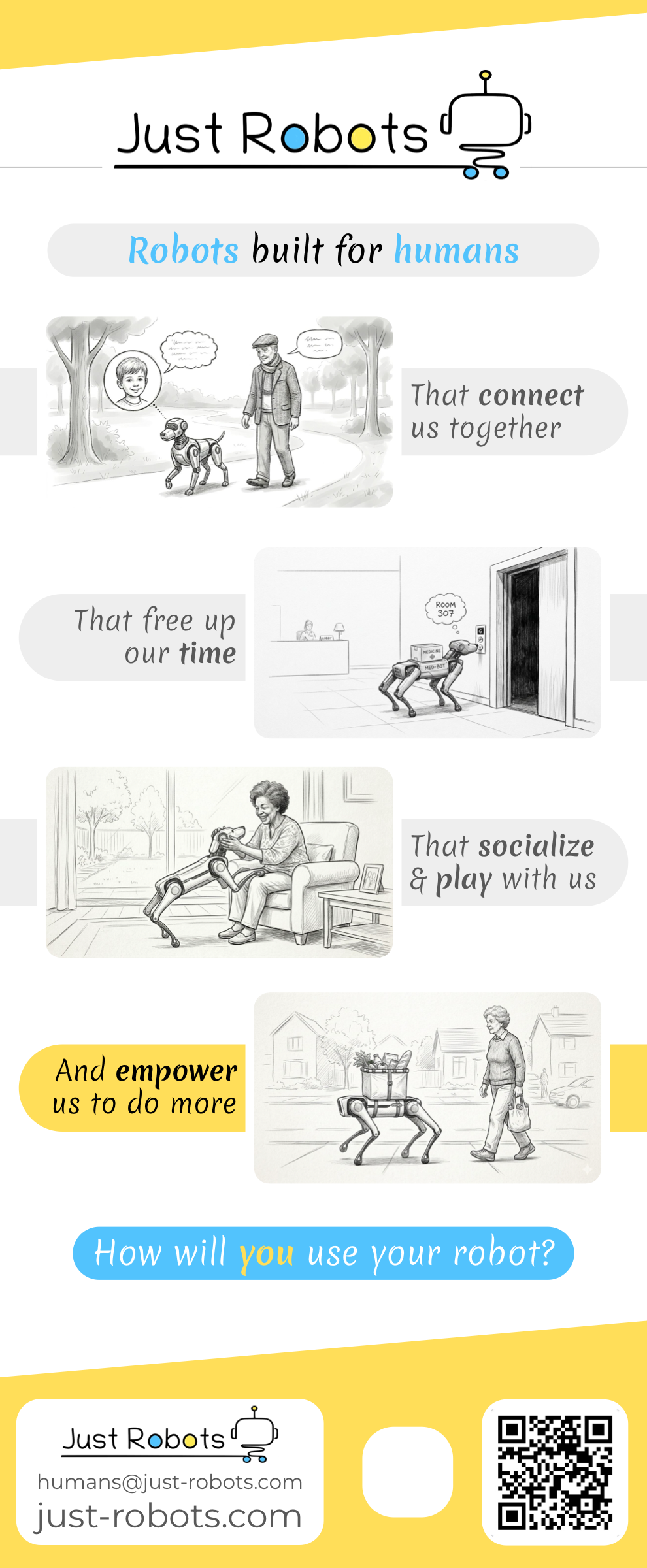 How will you use your robot? Robots built for humans that connect us, socialize and play with us, empower us, and free up our time.